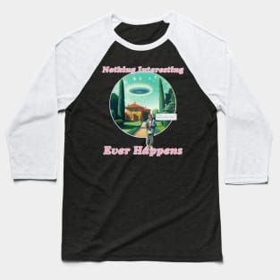 Nothing Interesting Ever Happens Baseball T-Shirt